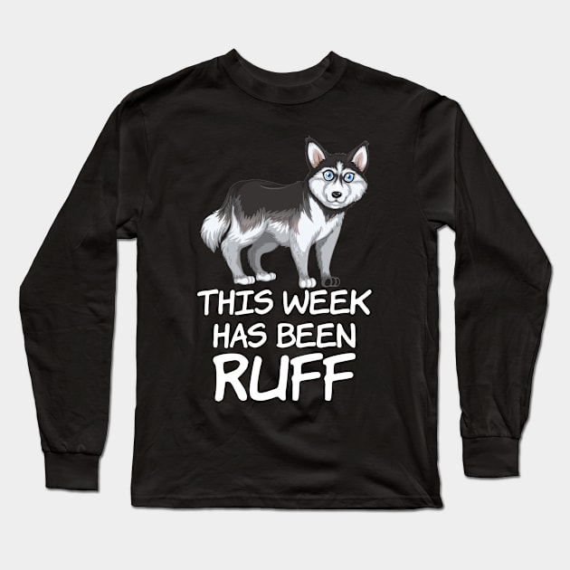 This week has been Ruff, Funny Dog Owners Quote Long Sleeve T-Shirt by Kawaii_Tees